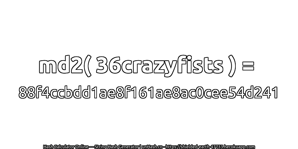 md2( 36crazyfists ) = 88f4ccbdd1ae8f161ae8ac0cee54d241 | unHash.co