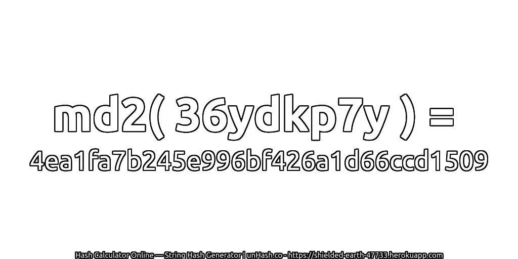 md2( 36ydkp7y ) = 4ea1fa7b245e996bf426a1d66ccd1509 | unHash.co