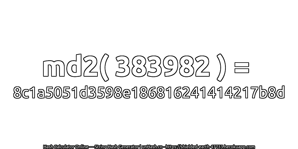 md2( 383982 ) = 8c1a5051d3598e186816241414217b8d | unHash.co