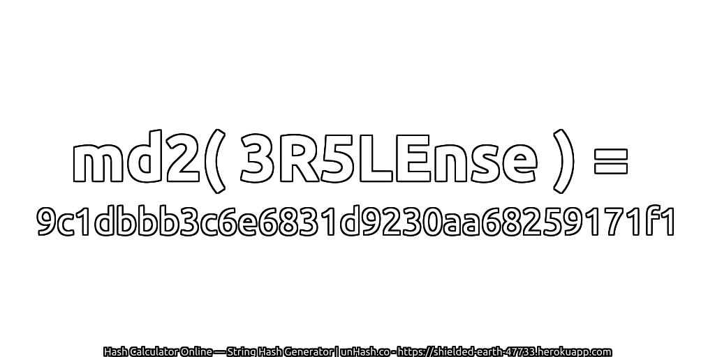 md2( 3R5LEnse ) = 9c1dbbb3c6e6831d9230aa68259171f1 | unHash.co