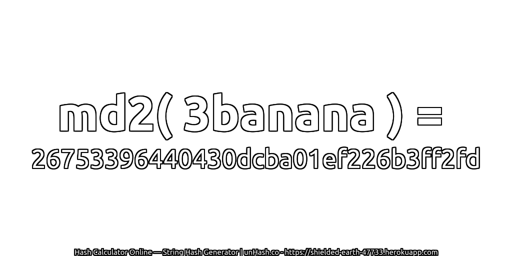 md2( 3banana ) = 26753396440430dcba01ef226b3ff2fd | unHash.co