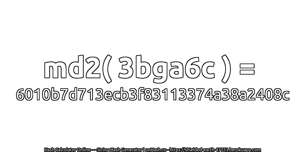 md2( 3bga6c ) = 6010b7d713ecb3f83113374a38a2408c | unHash.co