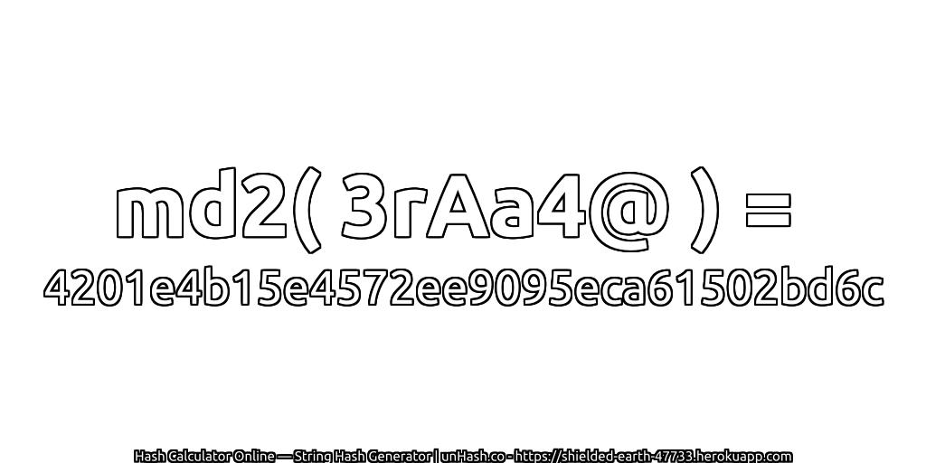 md2( 3rAa4@ ) = 4201e4b15e4572ee9095eca61502bd6c | unHash.co