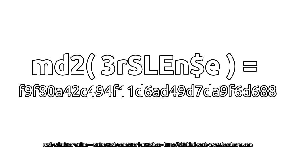 md2( 3rSLEn$e ) = f9f80a42c494f11d6ad49d7da9f6d688 | unHash.co