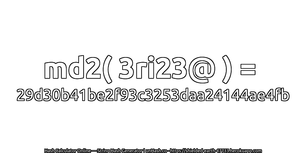 md2( 3ri23@ ) = 29d30b41be2f93c3253daa24144ae4fb | unHash.co