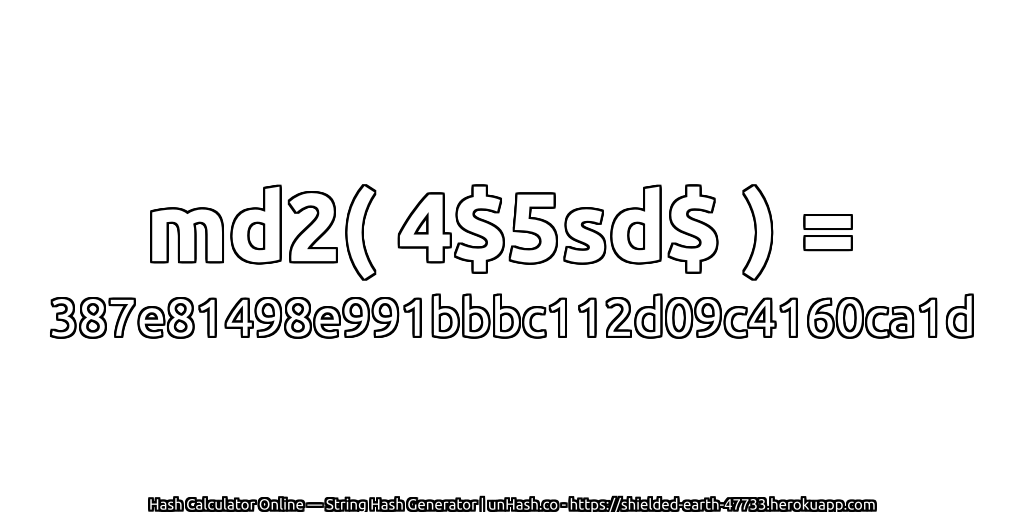 md2( 4$5sd$ ) = 387e81498e991bbbc112d09c4160ca1d | unHash.co