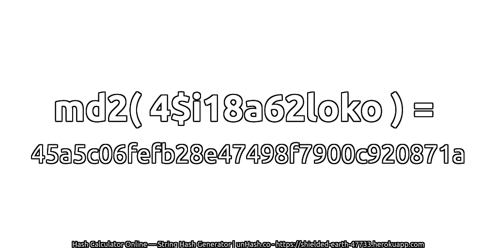 md2( 4$i18a62loko ) = 45a5c06fefb28e47498f7900c920871a | unHash.co