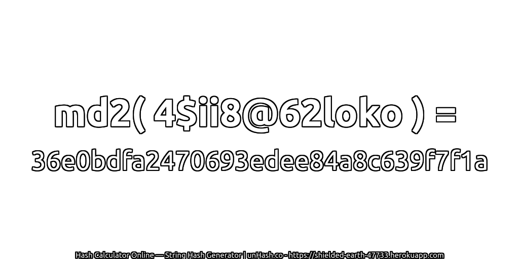 md2( 4$ii8@62loko ) = 36e0bdfa2470693edee84a8c639f7f1a | unHash.co