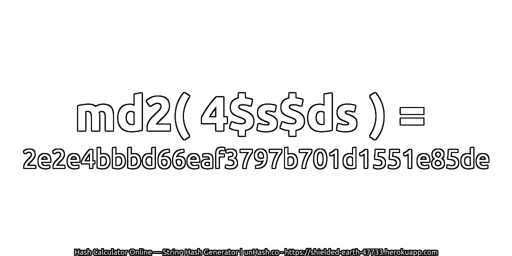md2( 4$s$ds ) = 2e2e4bbbd66eaf3797b701d1551e85de | unHash.co