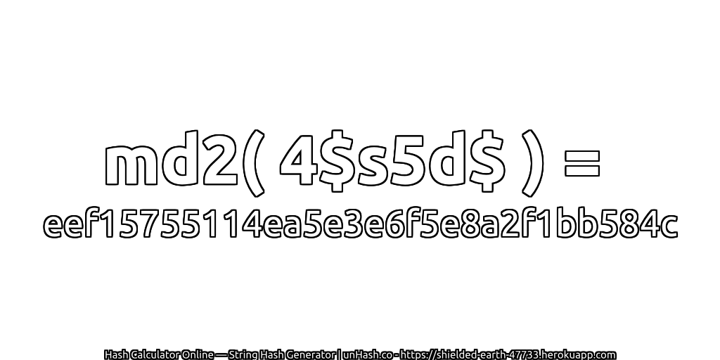 md2( 4$s5d$ ) = eef15755114ea5e3e6f5e8a2f1bb584c | unHash.co