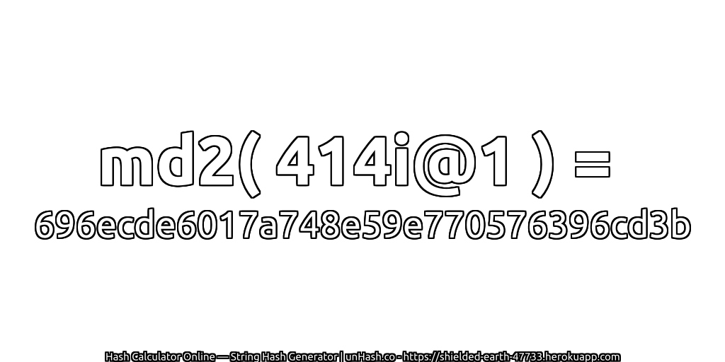 md2( 414i@1 ) = 696ecde6017a748e59e770576396cd3b | unHash.co