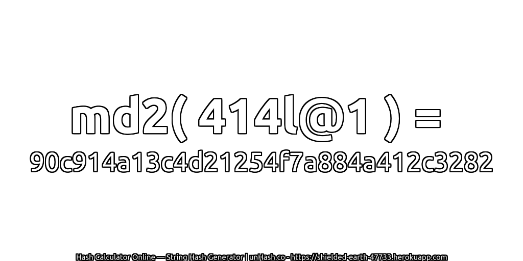md2( 414l@1 ) = 90c914a13c4d21254f7a884a412c3282 | unHash.co
