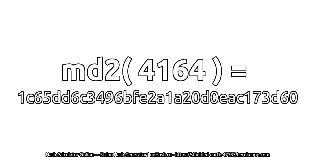 md2( 4164 ) = 1c65dd6c3496bfe2a1a20d0eac173d60 | unHash.co