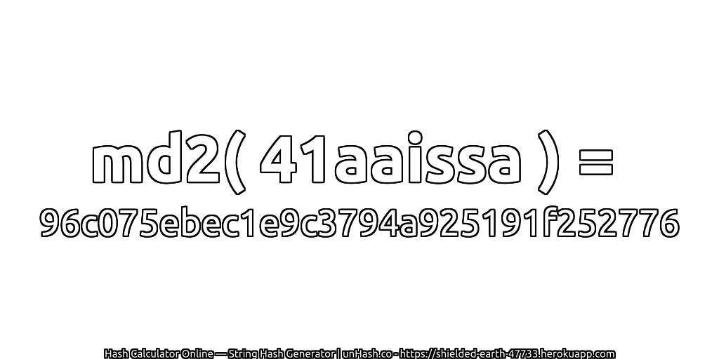 md2( 41aaissa ) = 96c075ebec1e9c3794a925191f252776 | unHash.co