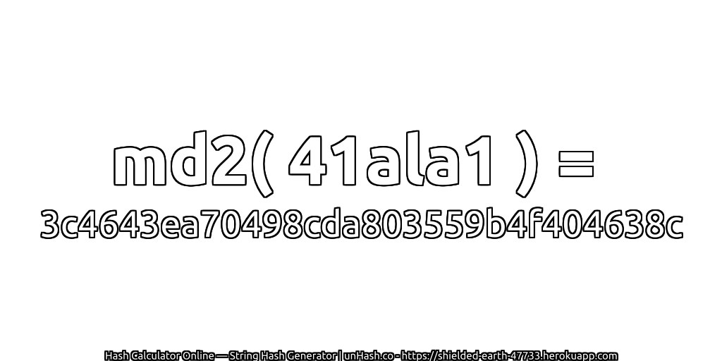 md2( 41ala1 ) = 3c4643ea70498cda803559b4f404638c | unHash.co