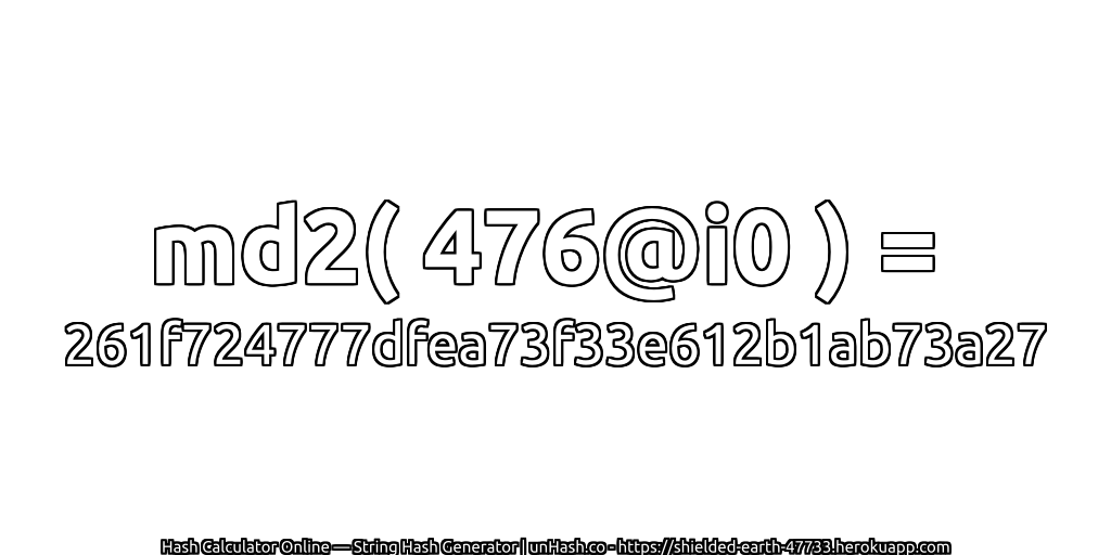 md2( 476@i0 ) = 261f724777dfea73f33e612b1ab73a27 | unHash.co