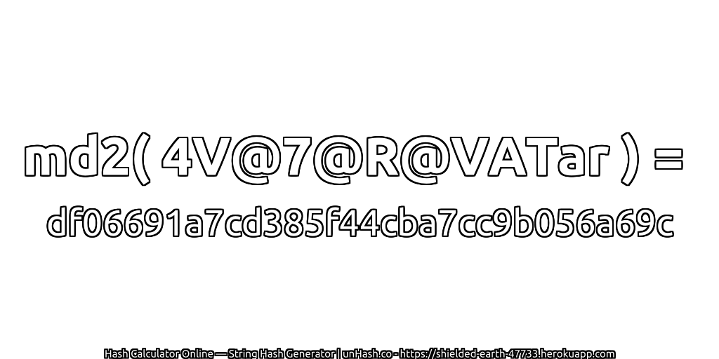 md2( 4V@7@R@VATar ) = df06691a7cd385f44cba7cc9b056a69c | unHash.co