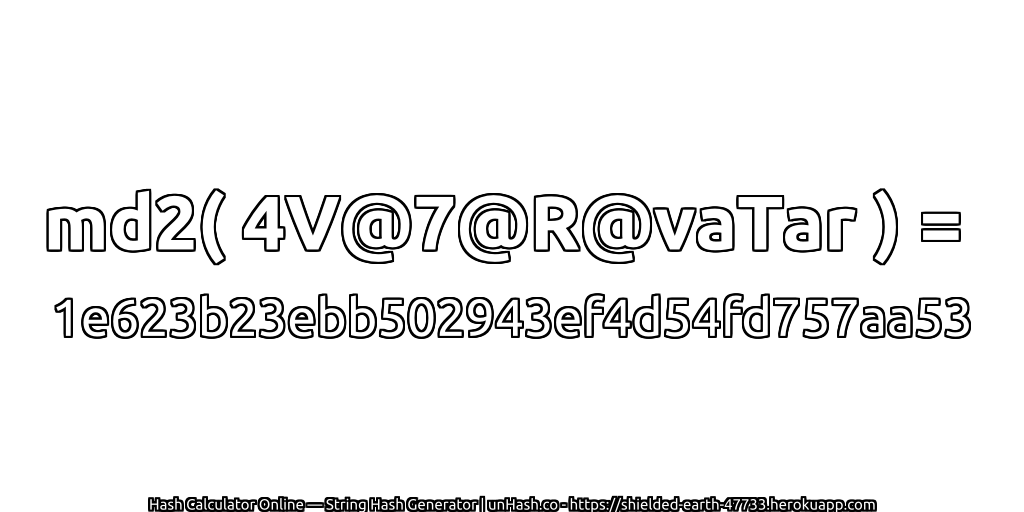 md2( 4V@7@R@vaTar ) = 1e623b23ebb502943ef4d54fd757aa53 | unHash.co