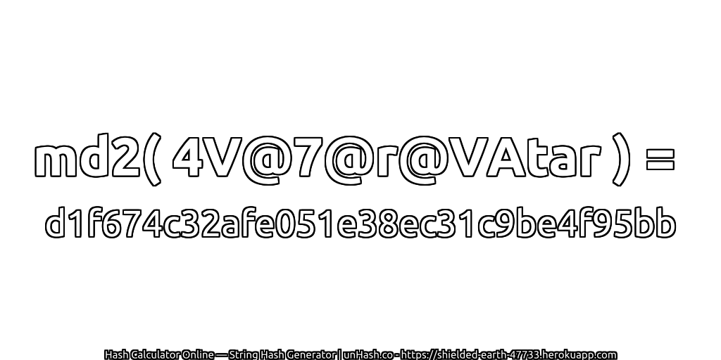 md2( 4V@7@r@VAtar ) = d1f674c32afe051e38ec31c9be4f95bb | unHash.co