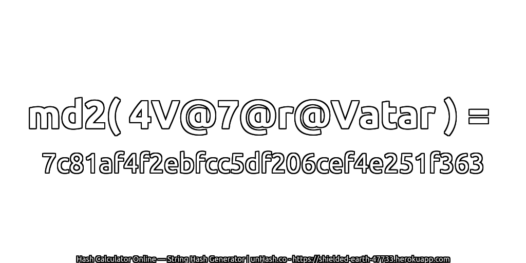 md2( 4V@7@r@Vatar ) = 7c81af4f2ebfcc5df206cef4e251f363 | unHash.co
