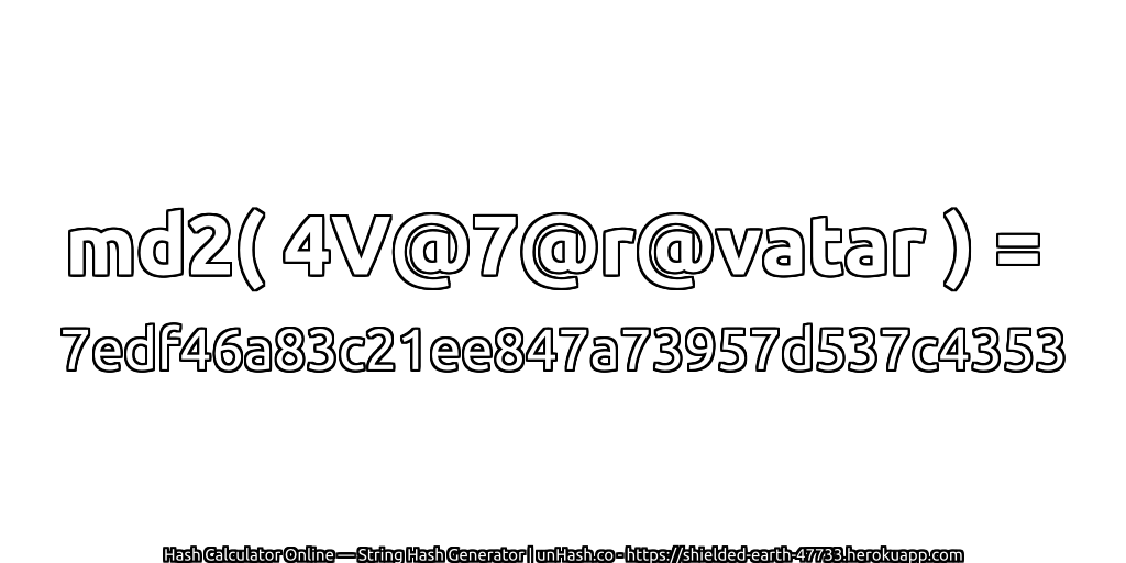 md2( 4V@7@r@vatar ) = 7edf46a83c21ee847a73957d537c4353 | unHash.co
