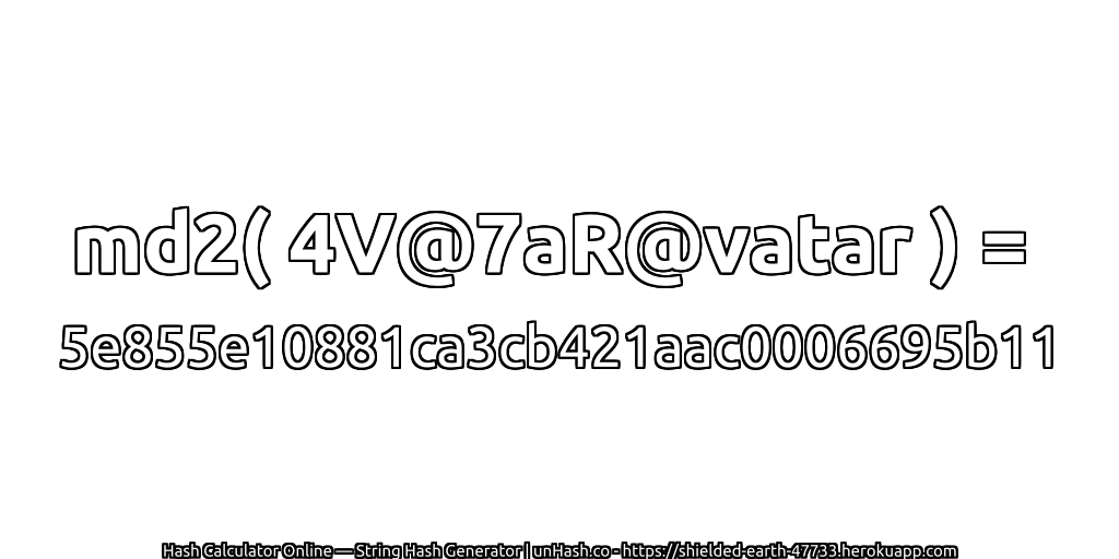 md2( 4V@7aR@vatar ) = 5e855e10881ca3cb421aac0006695b11 | unHash.co