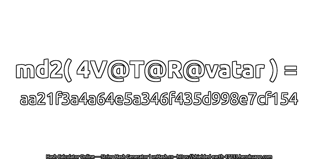 md2( 4V@T@R@vatar ) = aa21f3a4a64e5a346f435d998e7cf154 | unHash.co