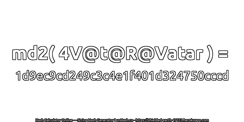 md2( 4V@t@R@Vatar ) = 1d9ec9cd249c3c4e1f401d324750cccd | unHash.co