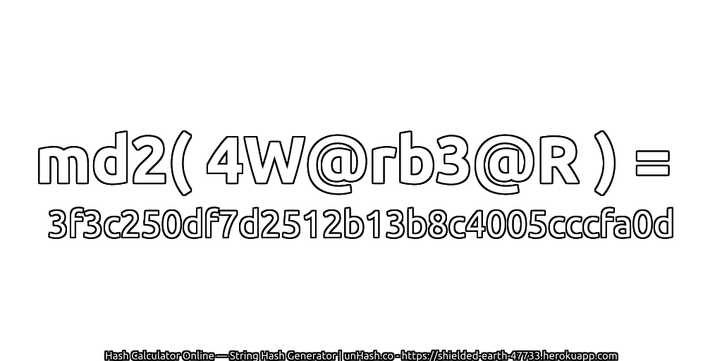 md2( 4W@rb3@R ) = 3f3c250df7d2512b13b8c4005cccfa0d | unHash.co