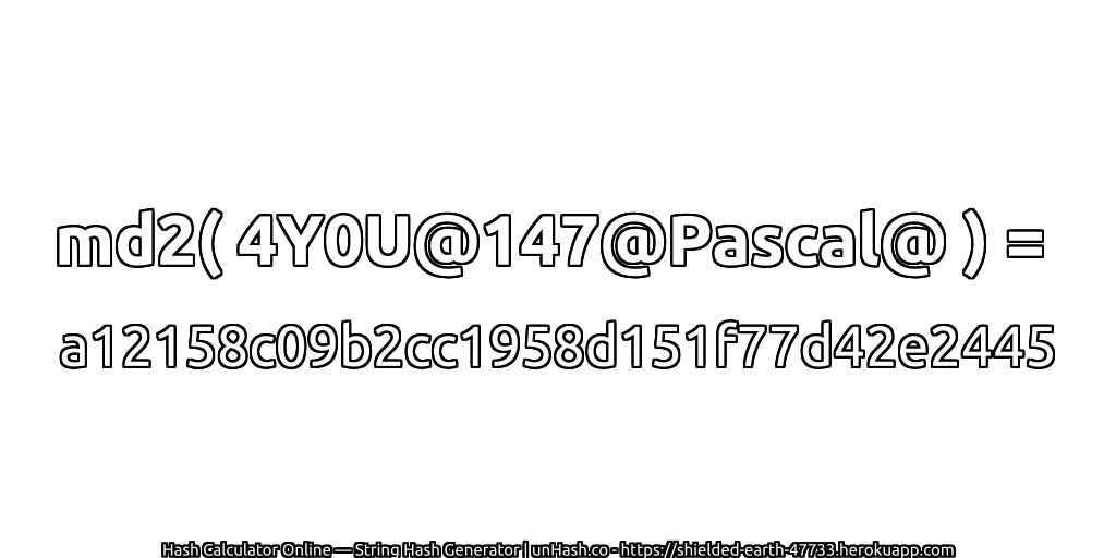 md2( 4Y0U@147@Pascal@ ) = a12158c09b2cc1958d151f77d42e2445 | unHash.co