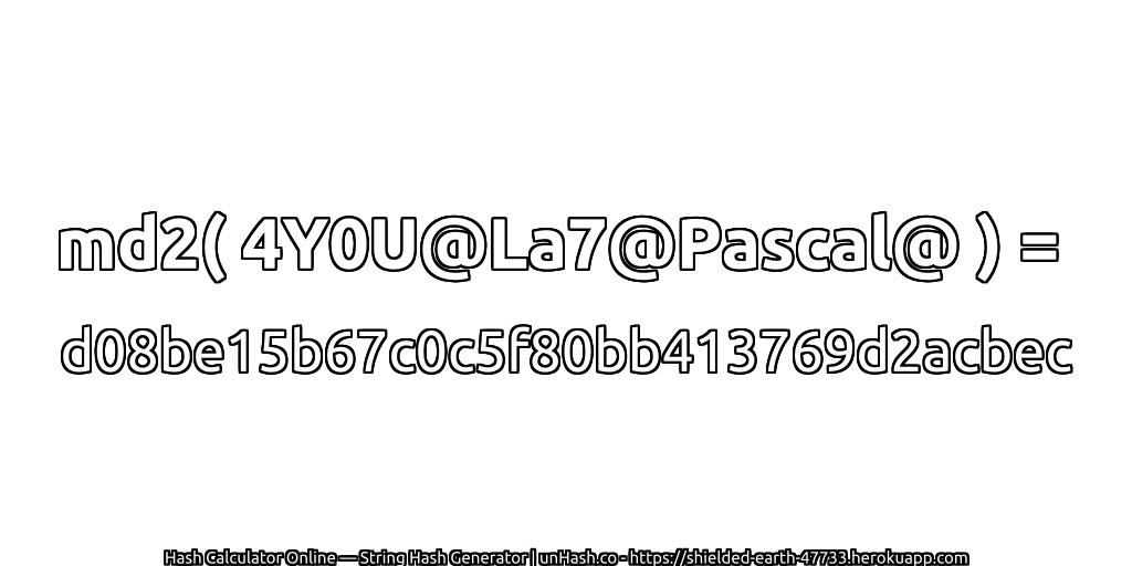 md2( 4Y0U@La7@Pascal@ ) = d08be15b67c0c5f80bb413769d2acbec | unHash.co