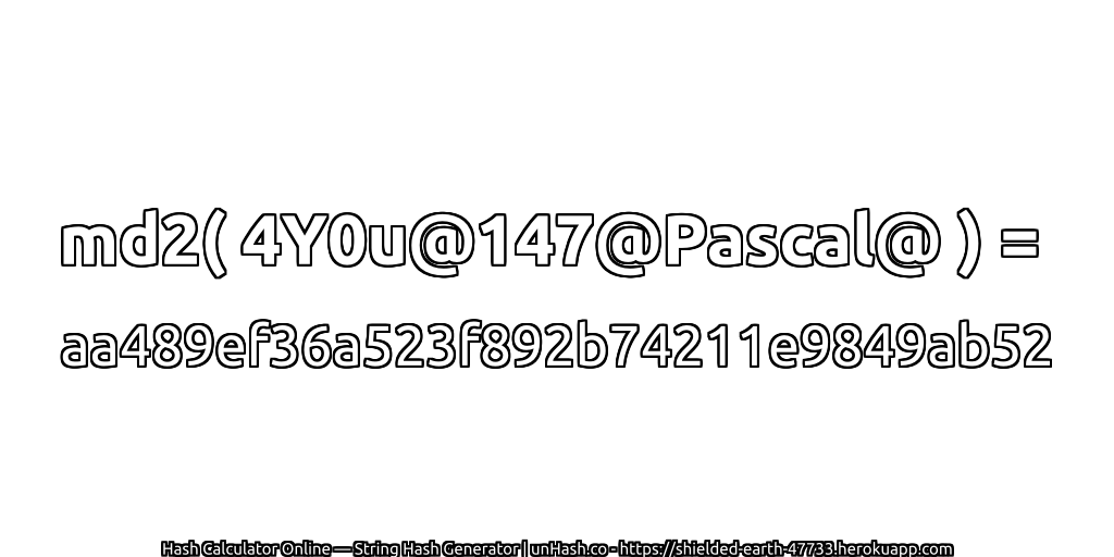 md2( 4Y0u@147@Pascal@ ) = aa489ef36a523f892b74211e9849ab52 | unHash.co
