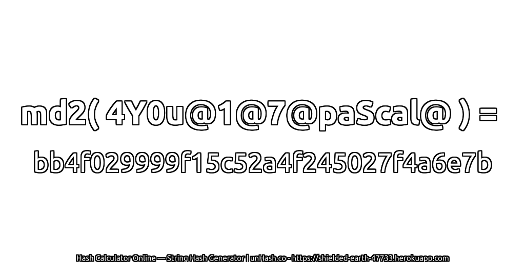 md2( 4Y0u@1@7@paScal@ ) = bb4f029999f15c52a4f245027f4a6e7b | unHash.co