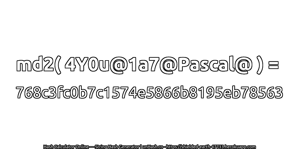 md2( 4Y0u@1a7@Pascal@ ) = 768c3fc0b7c1574e5866b8195eb78563 | unHash.co