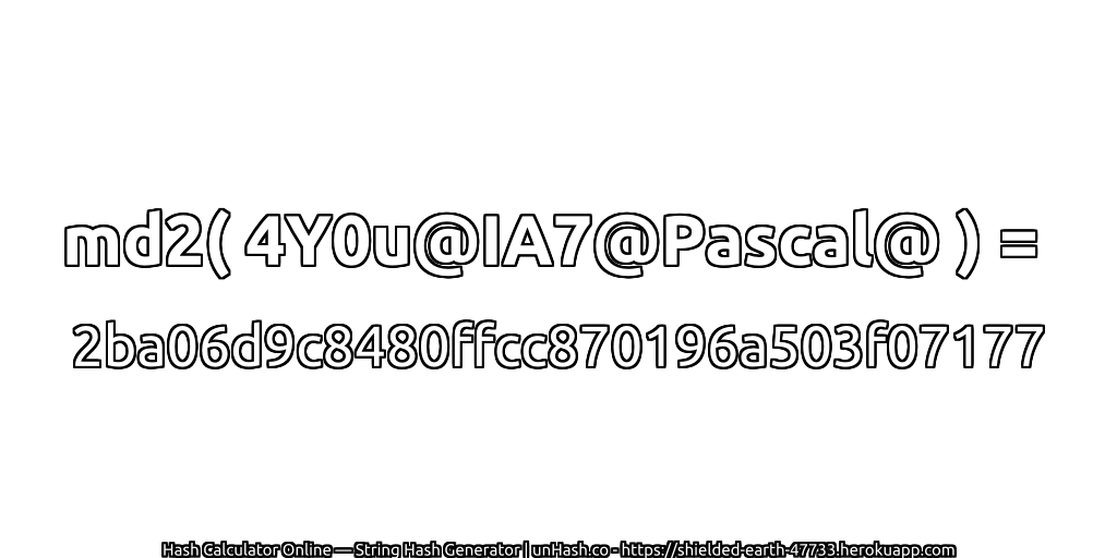md2( 4Y0u@IA7@Pascal@ ) = 2ba06d9c8480ffcc870196a503f07177 | unHash.co