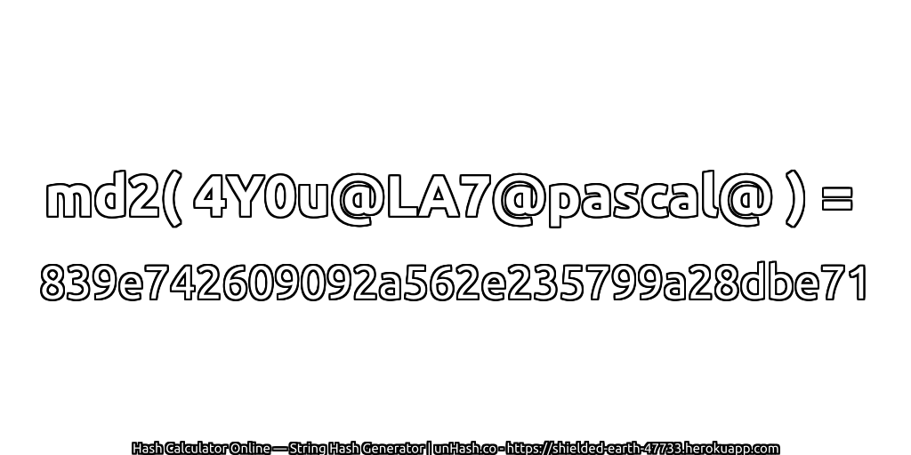 md2( 4Y0u@LA7@pascal@ ) = 839e742609092a562e235799a28dbe71 | unHash.co