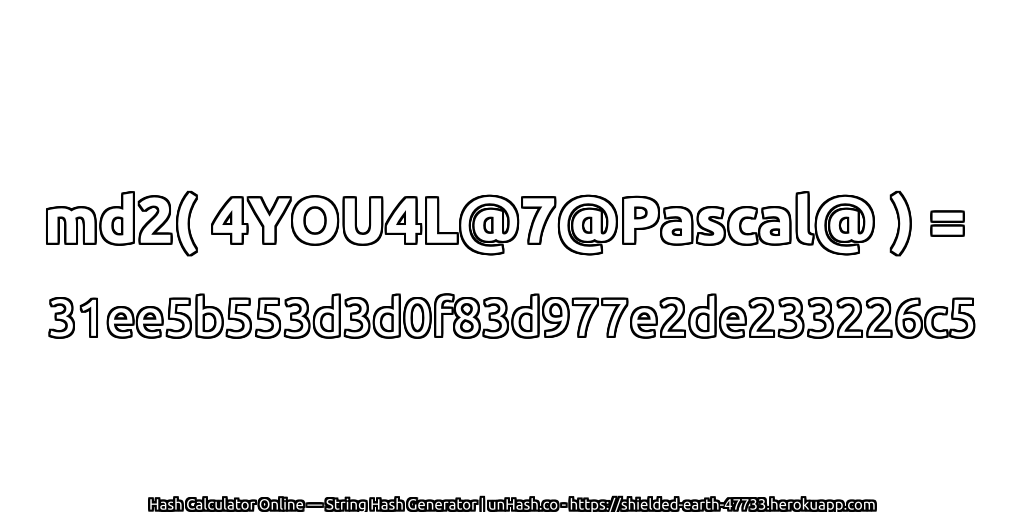 md2( 4YOU4L@7@Pascal@ ) = 31ee5b553d3d0f83d977e2de233226c5 | unHash.co