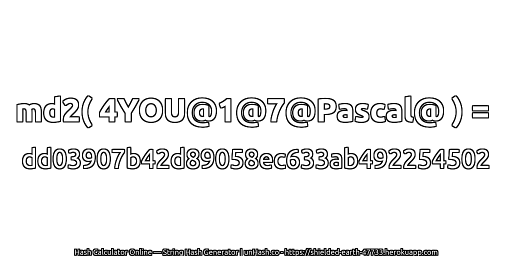 md2( 4YOU@1@7@Pascal@ ) = dd03907b42d89058ec633ab492254502 | unHash.co