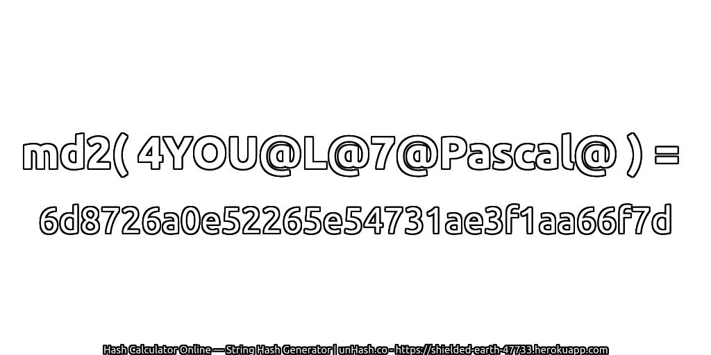 md2( 4YOU@L@7@Pascal@ ) = 6d8726a0e52265e54731ae3f1aa66f7d | unHash.co