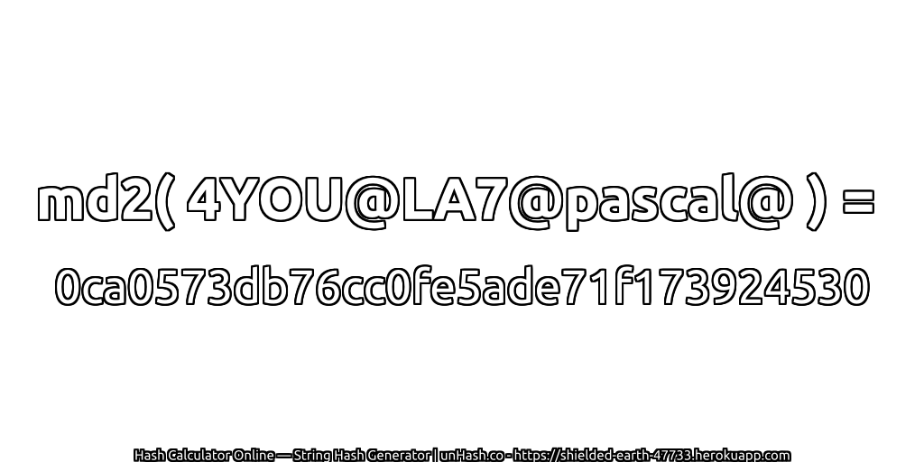 md2( 4YOU@LA7@pascal@ ) = 0ca0573db76cc0fe5ade71f173924530 | unHash.co