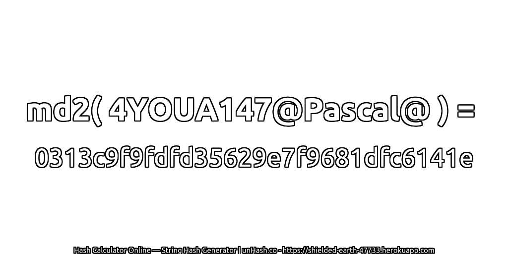 md2( 4YOUA147@Pascal@ ) = 0313c9f9fdfd35629e7f9681dfc6141e | unHash.co