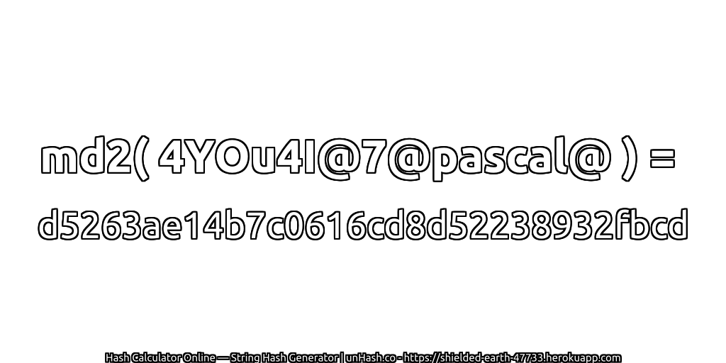 md2( 4YOu4I@7@pascal@ ) = d5263ae14b7c0616cd8d52238932fbcd | unHash.co
