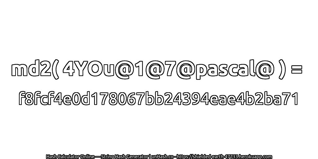 md2( 4YOu@1@7@pascal@ ) = f8fcf4e0d178067bb24394eae4b2ba71 | unHash.co