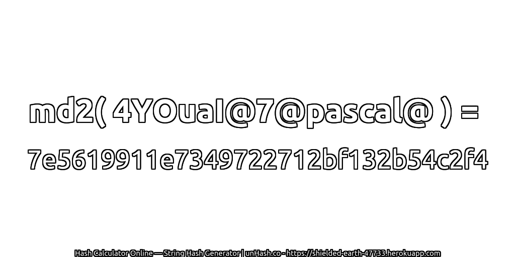 md2( 4YOuaI@7@pascal@ ) = 7e5619911e7349722712bf132b54c2f4 | unHash.co