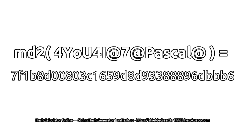 md2( 4YoU4I@7@Pascal@ ) = 7f1b8d00803c1659d8d93388896dbbb6 | unHash.co
