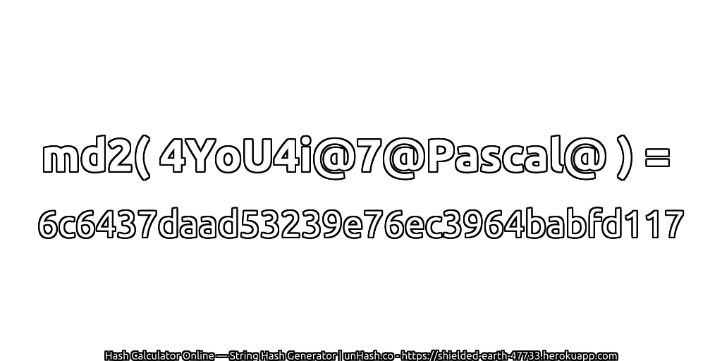 md2( 4YoU4i@7@Pascal@ ) = 6c6437daad53239e76ec3964babfd117 | unHash.co