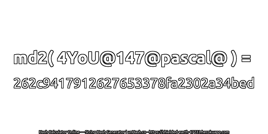 md2( 4YoU@147@pascal@ ) = 262c9417912627653378fa2302a34bed | unHash.co