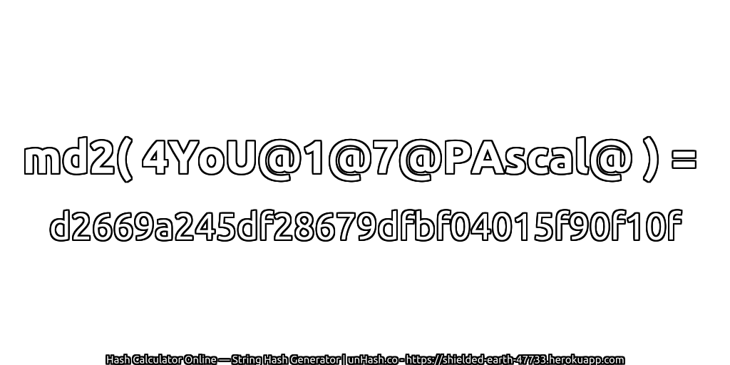 md2( 4YoU@1@7@PAscal@ ) = d2669a245df28679dfbf04015f90f10f | unHash.co