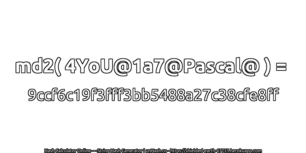 md2( 4YoU@1a7@Pascal@ ) = 9ccf6c19f3fff3bb5488a27c38cfe8ff | unHash.co