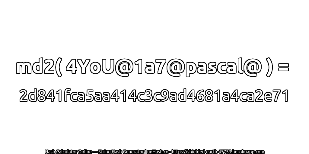 md2( 4YoU@1a7@pascal@ ) = 2d841fca5aa414c3c9ad4681a4ca2e71 | unHash.co